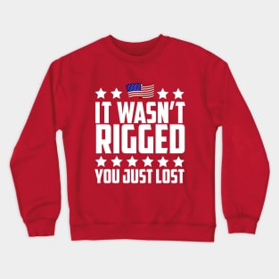 It Wasn't Rigged You Just Lost Trump Election Loss Crewneck Sweatshirt